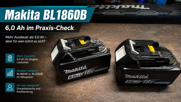 Makita BL1860B 6,0 Ah Akku auf Werkbank im Praxisvergleich mit Text-Overlay