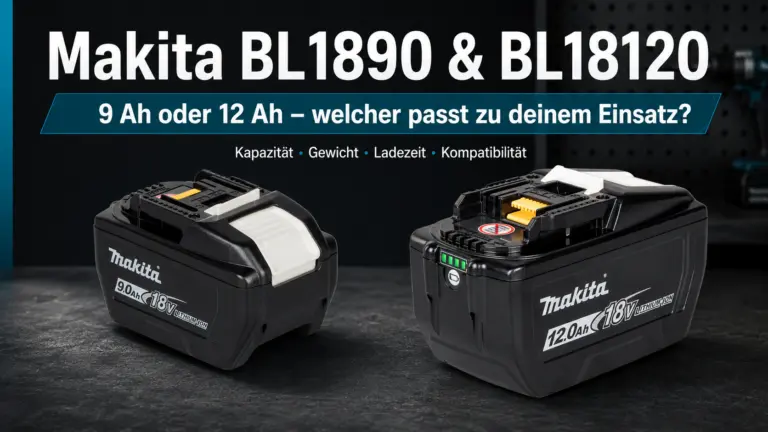 Makita BL1890 & BL18120 im Vergleich – 9 Ah oder 12 Ah LXT Akku