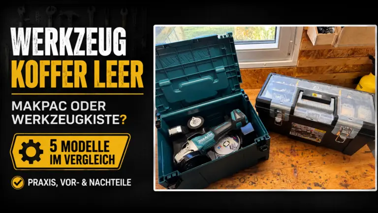 Werkzeugkoffer leer im Vergleich: Makita Makpac und klassische Werkzeugkiste aus meiner Praxis