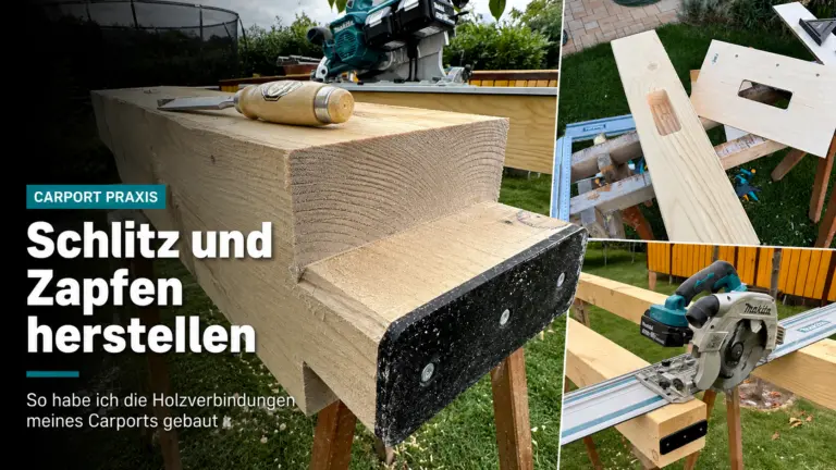 Schlitz-und-Zapfen-Holzverbindung am Carport mit Stechbeitel und Makita-Handkreissäge in der Gartenwerkstatt