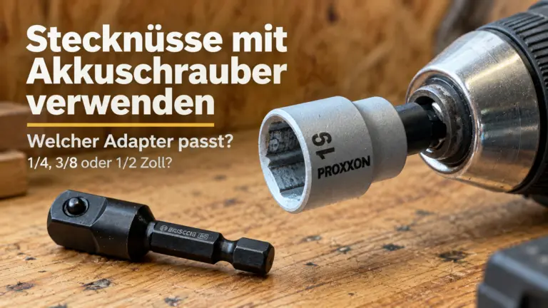 Stecknüsse mit Akkuschrauber verwenden: Welcher Adapter passt?